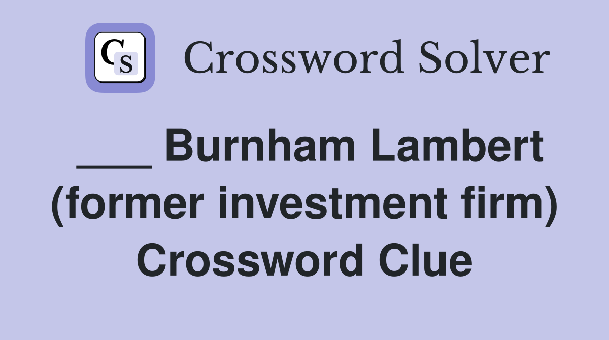___ Burnham Lambert (former investment firm) Crossword Clue