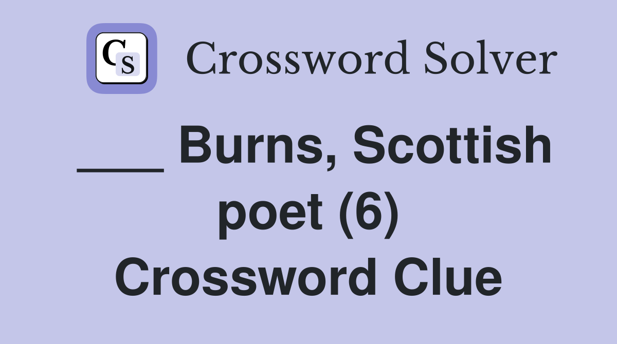 ___ Burns, Scottish poet (6) Crossword Clue