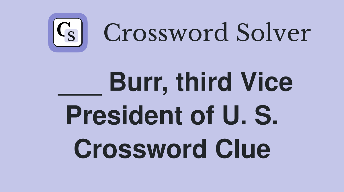 ___ Burr, third Vice President of U. S. Crossword Clue