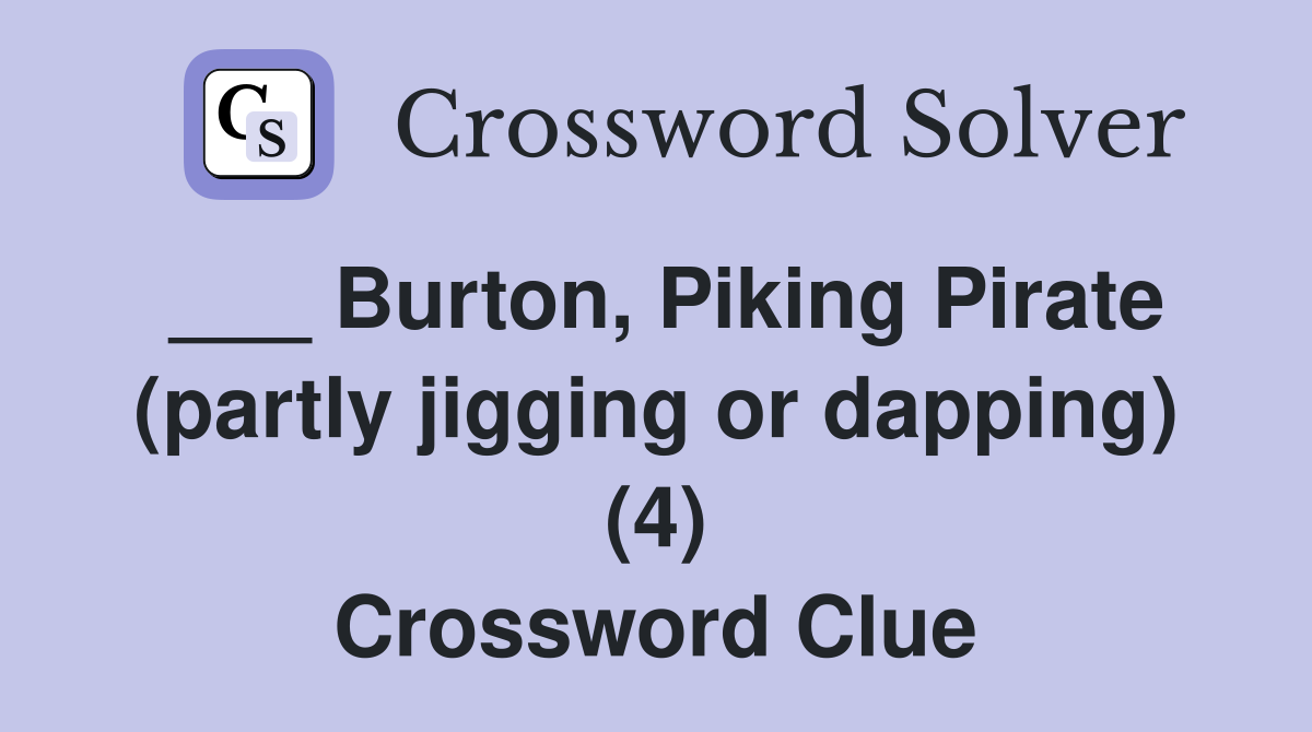 ___ Burton, Piking Pirate (partly jigging or dapping) (4) Crossword Clue
