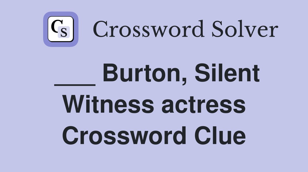 ___ Burton, Silent Witness actress Crossword Clue