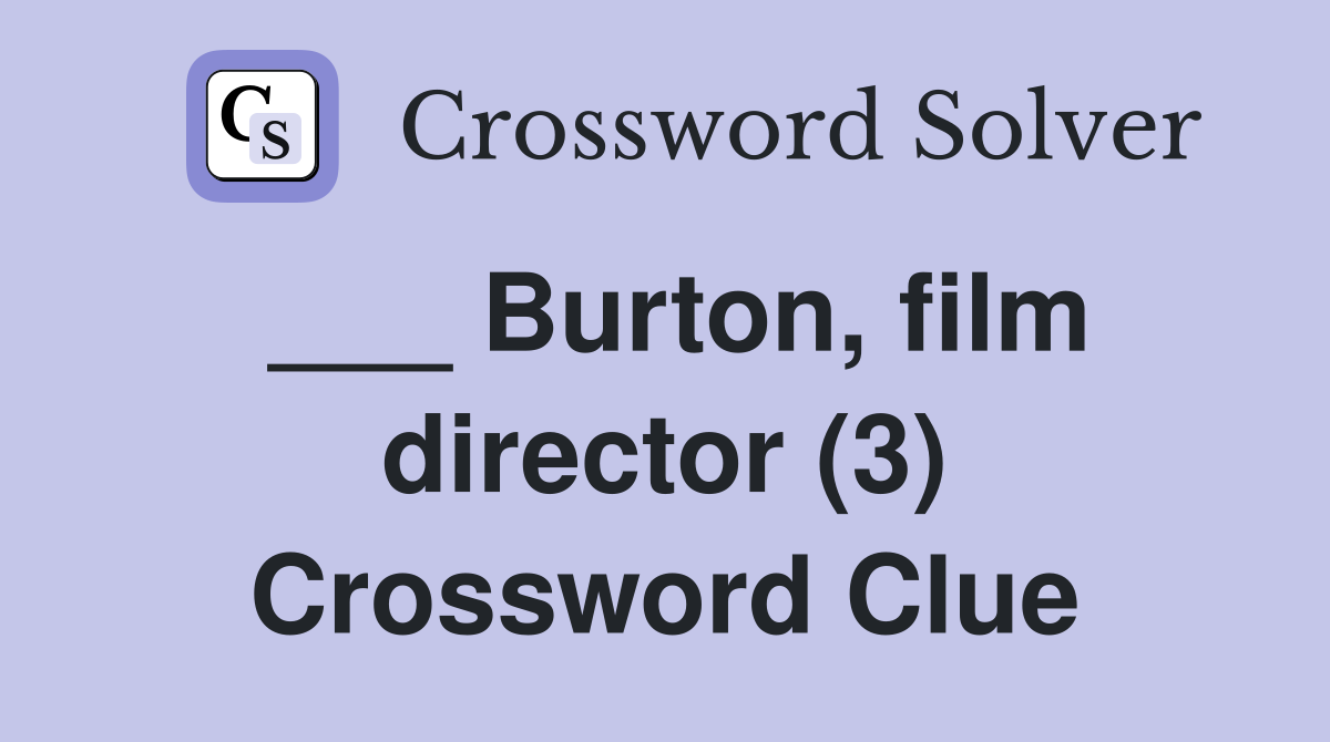___ Burton, film director (3) Crossword Clue