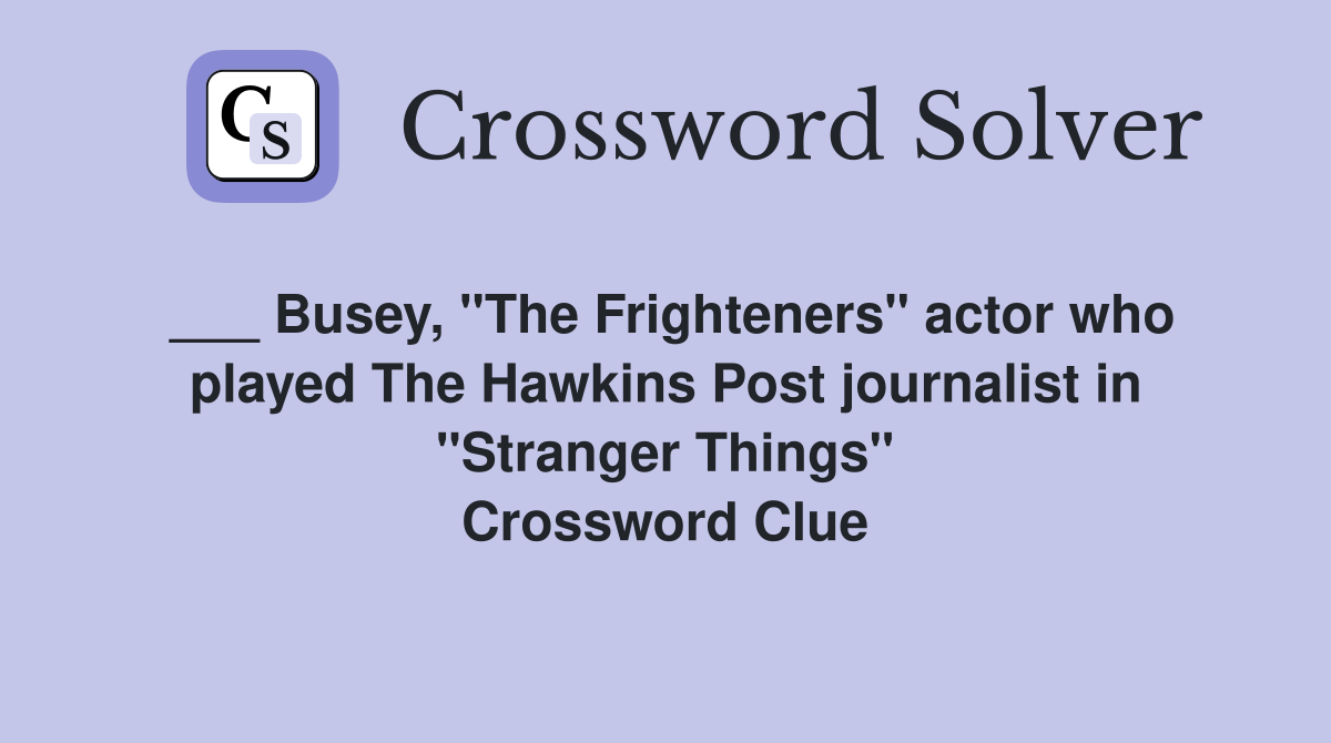 ___ Busey, "The Frighteners" actor who played The Hawkins Post journalist in "Stranger Things" Crossword Clue