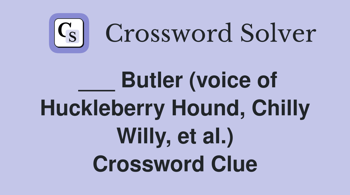___ Butler (voice of Huckleberry Hound, Chilly Willy, et al.) Crossword Clue