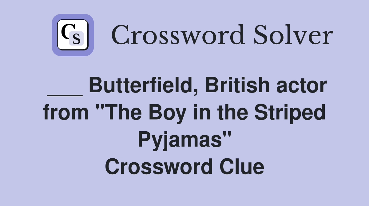 ___ Butterfield, British actor from "The Boy in the Striped Pyjamas" Crossword Clue