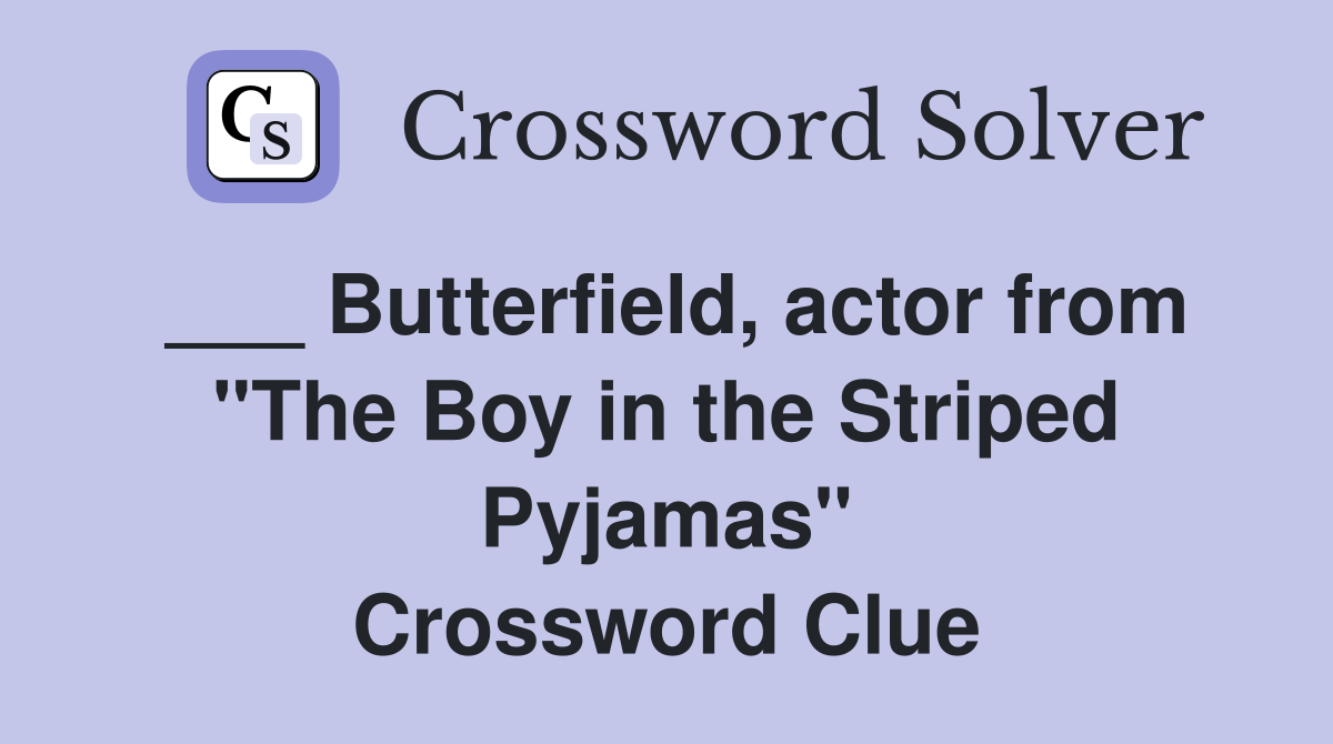 ___ Butterfield, actor from "The Boy in the Striped Pyjamas" Crossword Clue