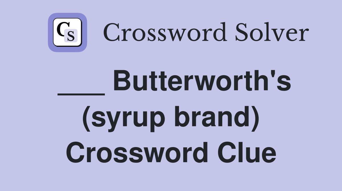 ___ Butterworth's (syrup brand) Crossword Clue