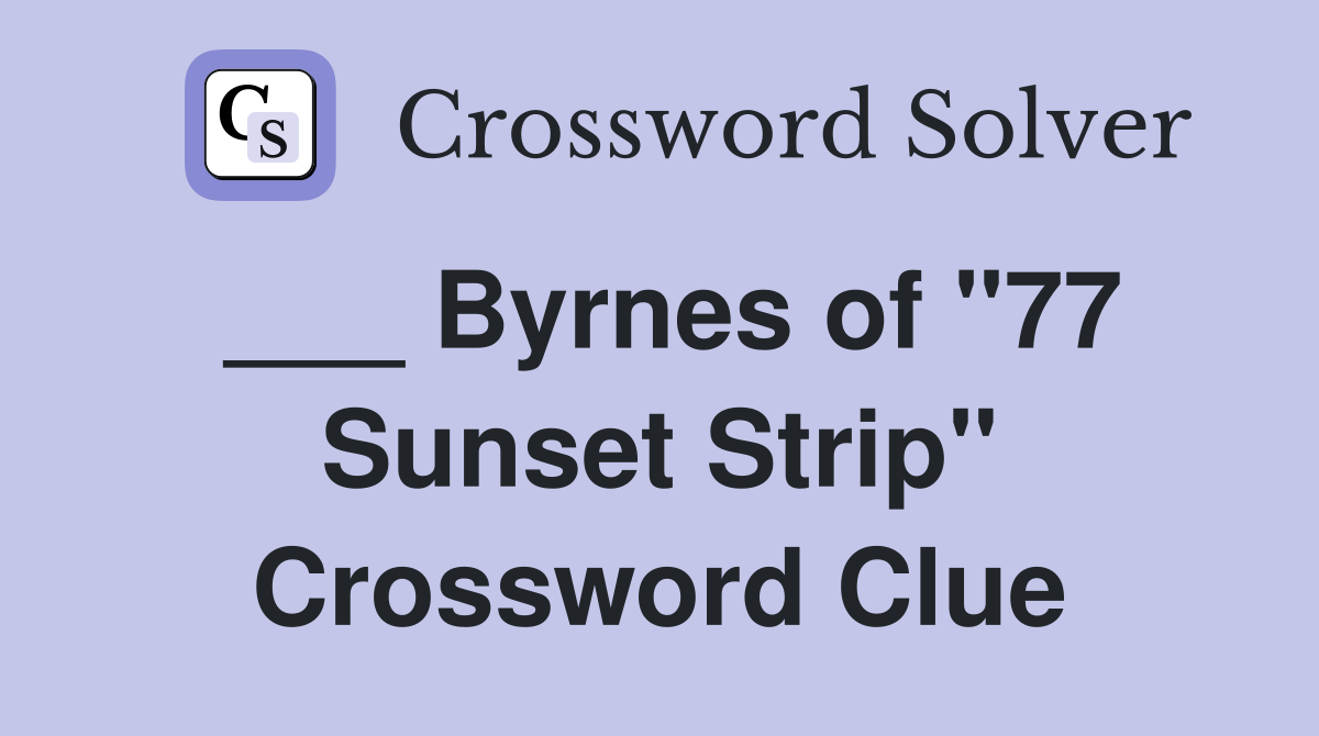 ___ Byrnes of "77 Sunset Strip" Crossword Clue