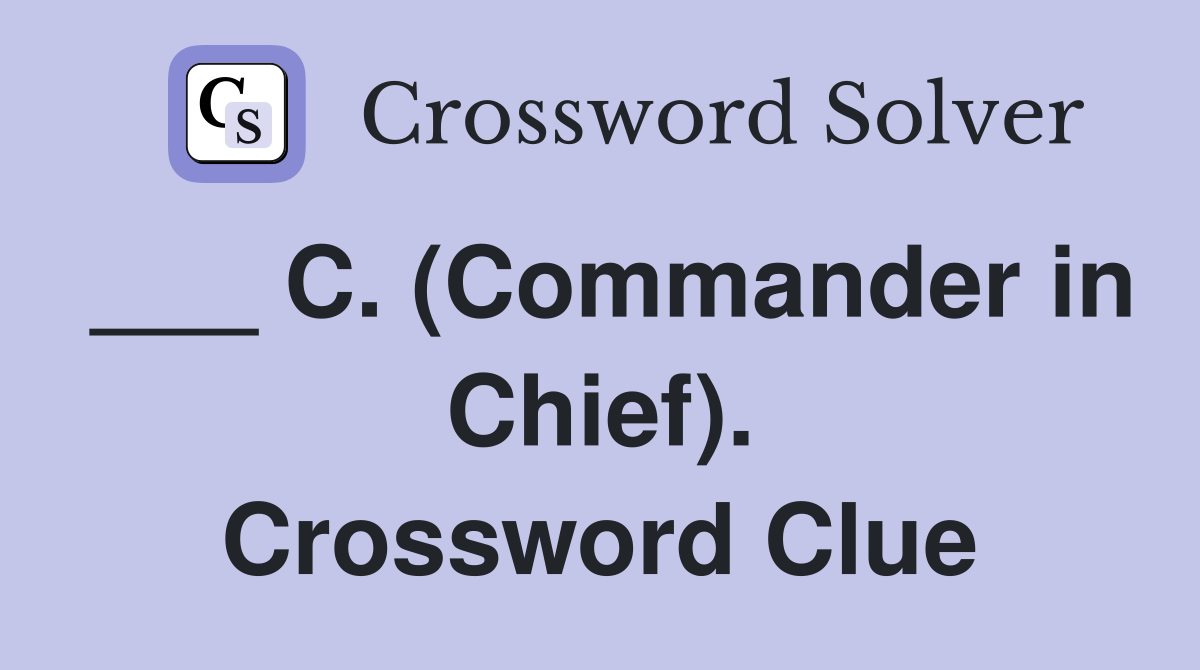___ C. (Commander in Chief). Crossword Clue