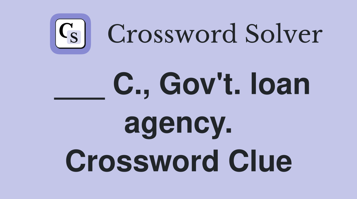 ___ C., Gov't. loan agency. Crossword Clue