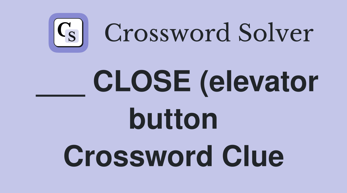 CLOSE (elevator button) Crossword Clue Answers Crossword Solver CLOSE (elevator button) Crossword Clue Answers Crossword Solver