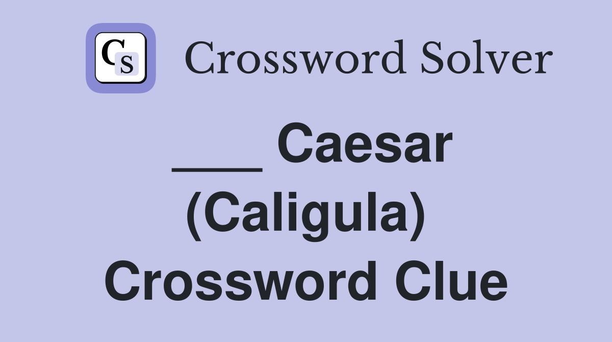 ___ Caesar (Caligula) Crossword Clue