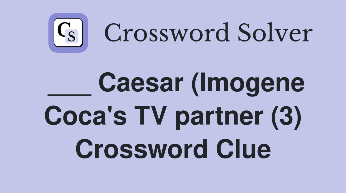 ___ Caesar (Imogene Coca's TV partner (3) Crossword Clue