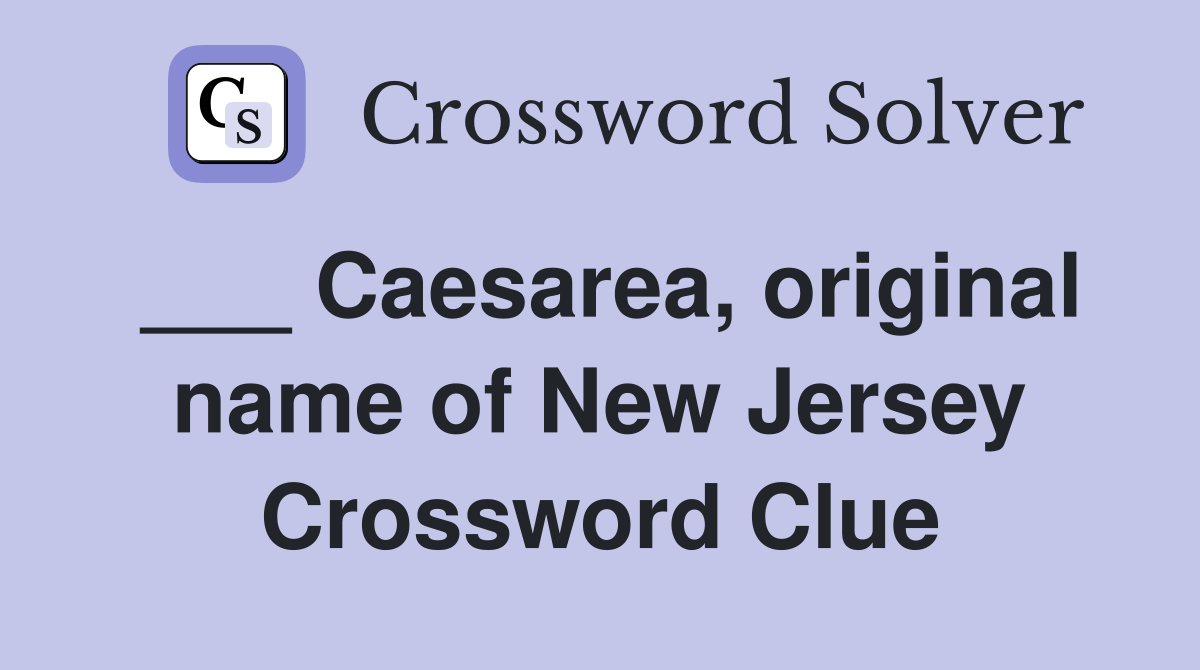 ___ Caesarea, original name of New Jersey Crossword Clue