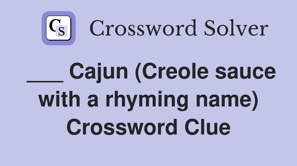 ___ Cajun (Creole sauce with a rhyming name) Crossword Clue