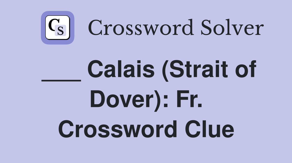 ___ Calais (Strait of Dover): Fr. Crossword Clue