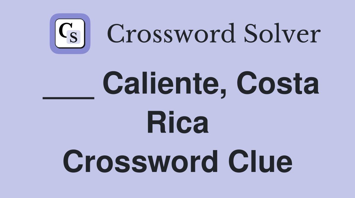 ___ Caliente, Costa Rica Crossword Clue