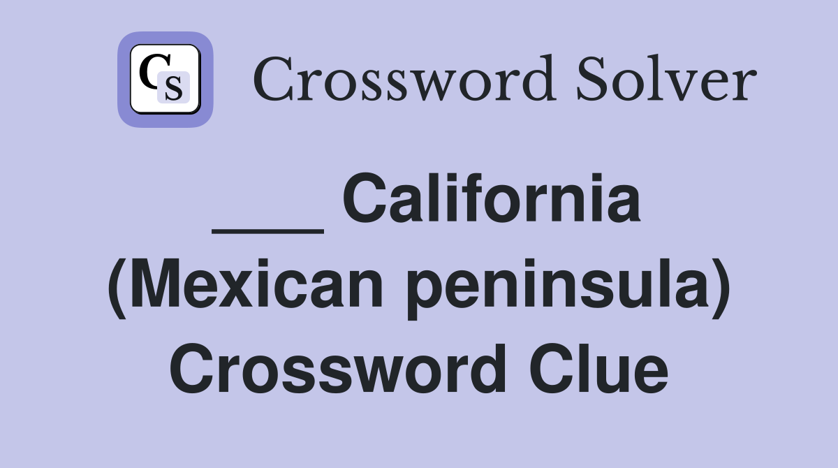 ___ California (Mexican peninsula) Crossword Clue