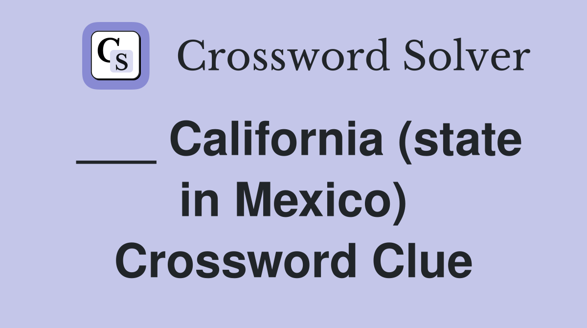 ___ California (state in Mexico) Crossword Clue