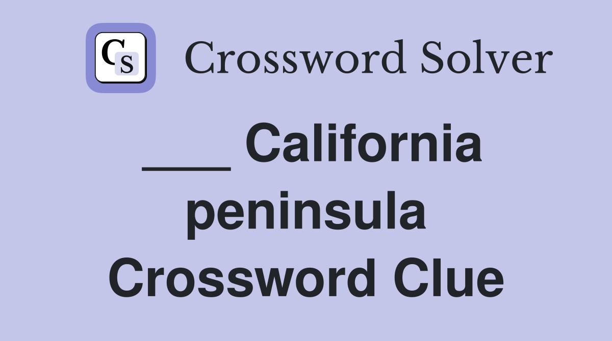 ___ California peninsula Crossword Clue