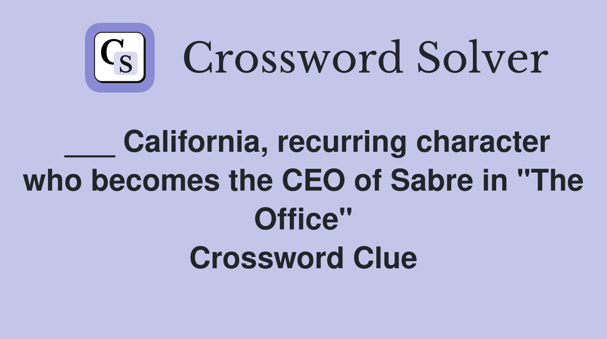 ___ California, recurring character who becomes the CEO of Sabre in "The Office" Crossword Clue