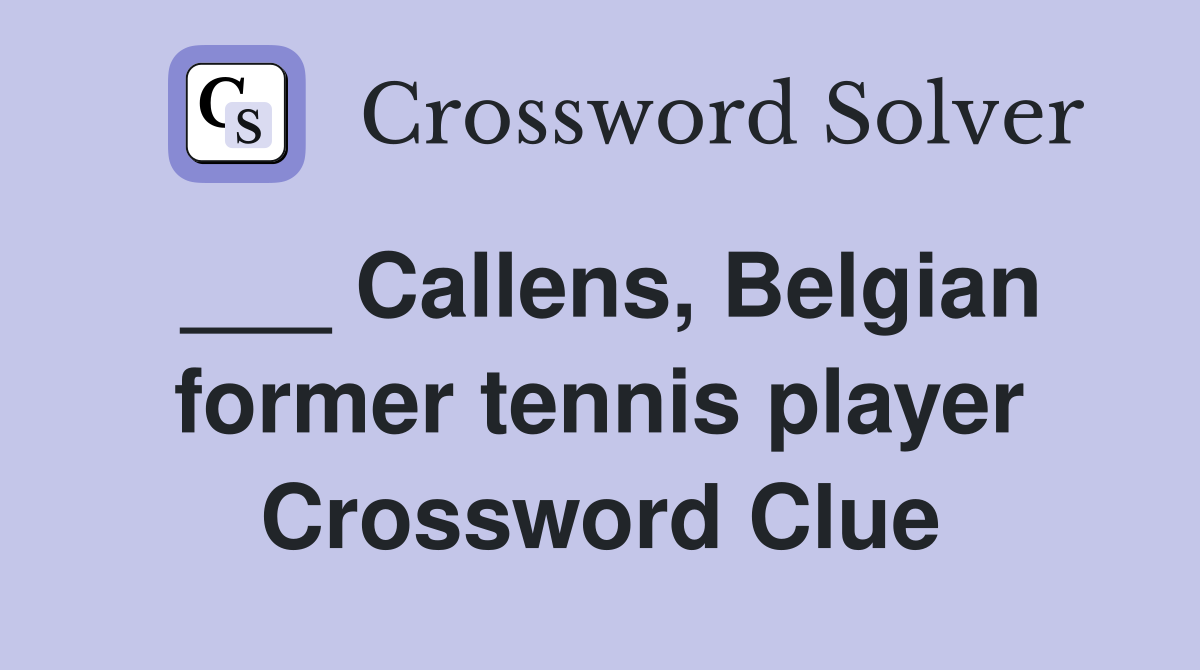 ___ Callens, Belgian former tennis player Crossword Clue