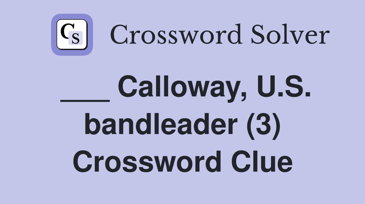 ___ Calloway, U.S. bandleader (3) Crossword Clue