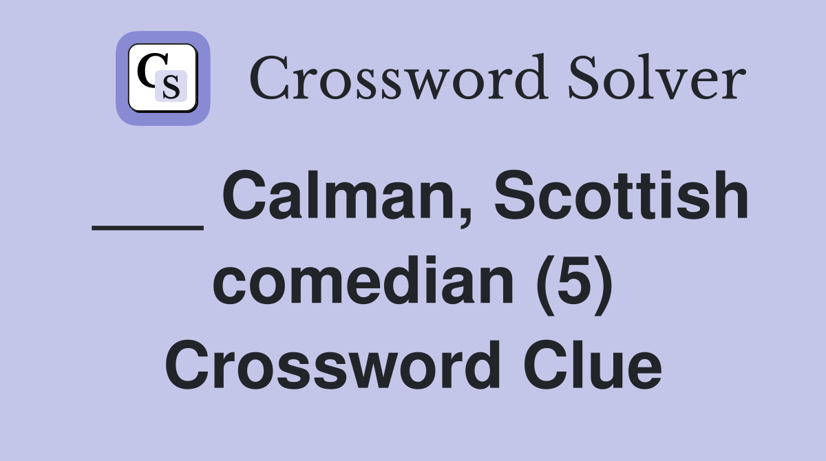 ___ Calman, Scottish comedian (5) Crossword Clue