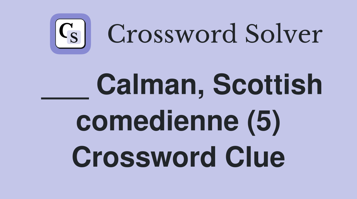 ___ Calman, Scottish comedienne (5) Crossword Clue