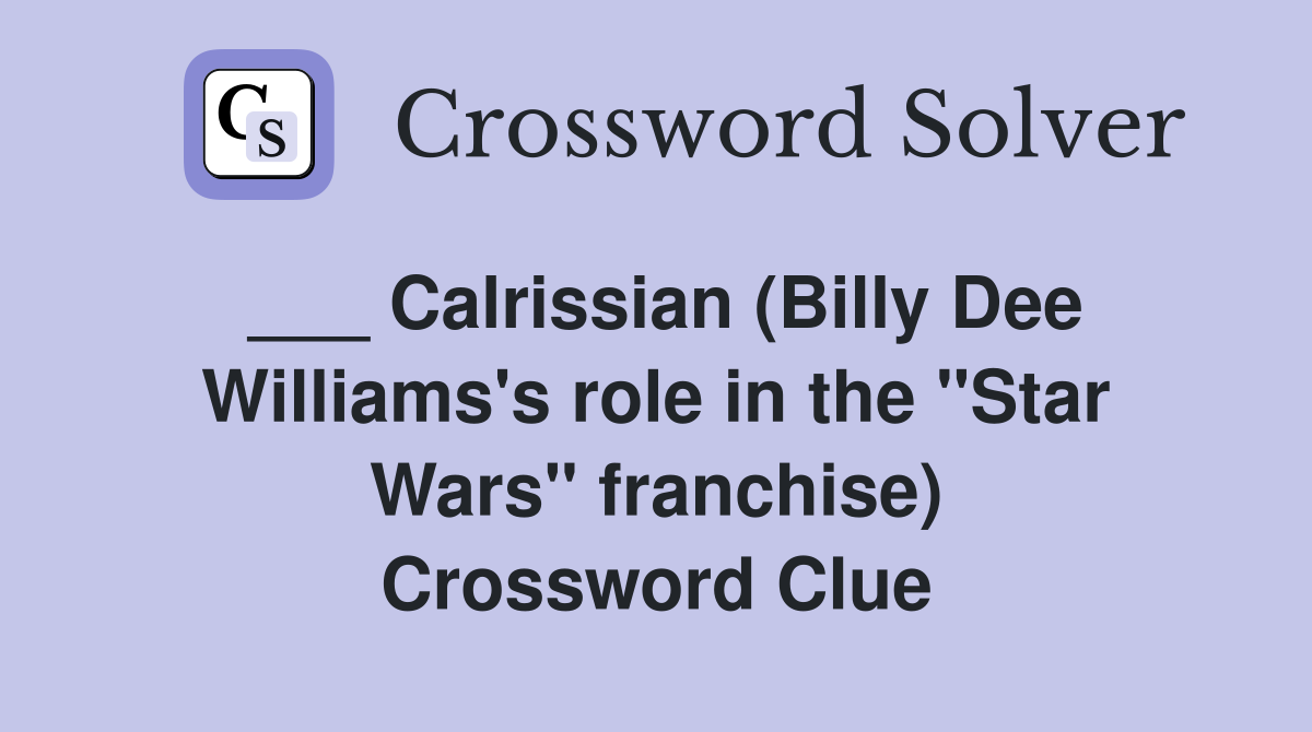 ___ Calrissian (Billy Dee Williams's role in the "Star Wars" franchise) Crossword Clue