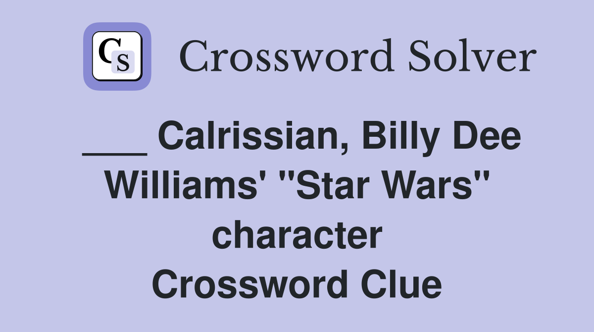 ___ Calrissian, Billy Dee Williams' "Star Wars" character Crossword Clue