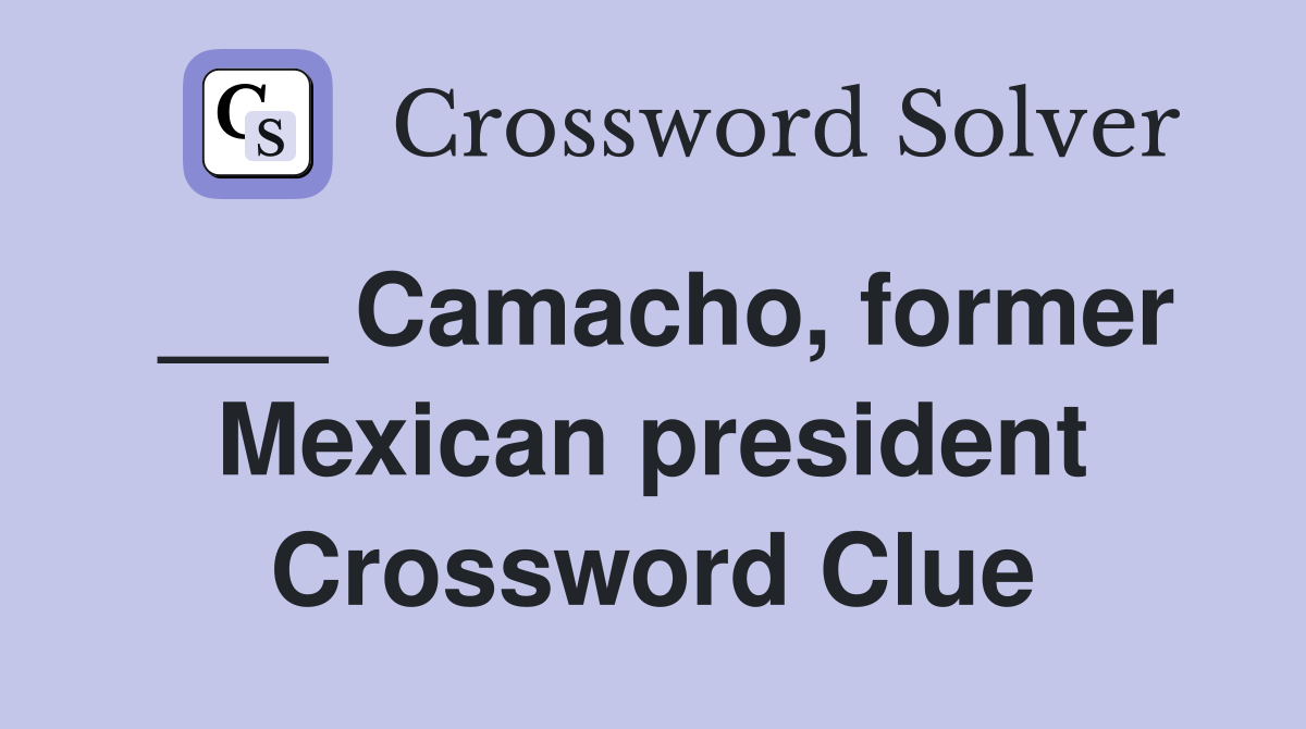 ___ Camacho, former Mexican president Crossword Clue
