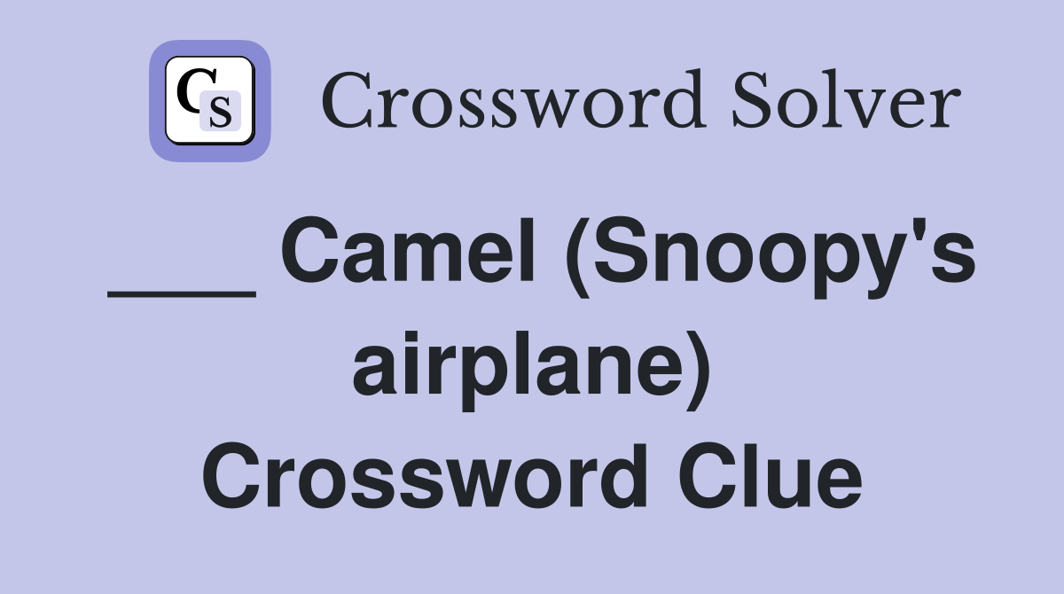 ___ Camel (Snoopy's airplane) Crossword Clue