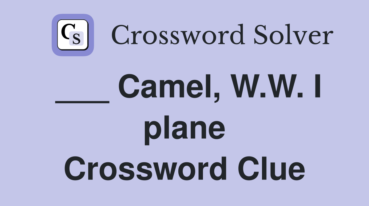 ___ Camel, W.W. I plane Crossword Clue