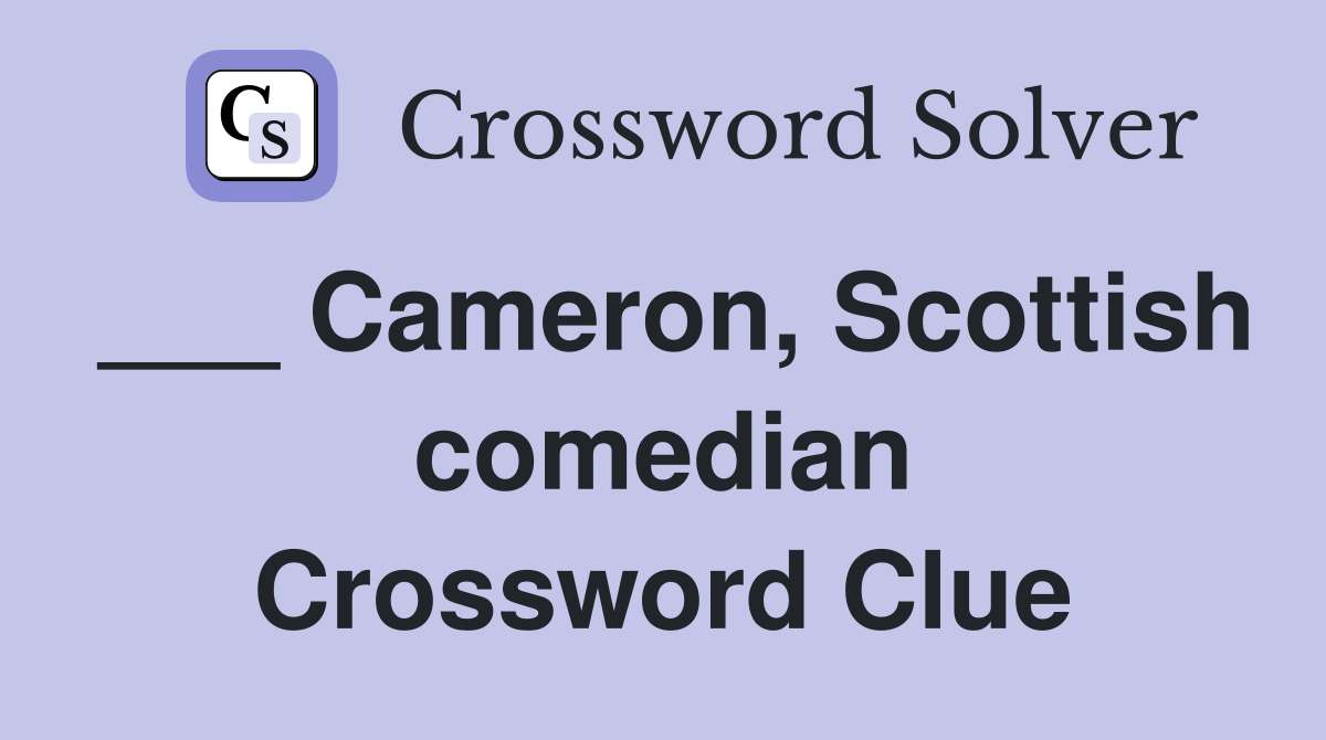 ___ Cameron, Scottish comedian Crossword Clue