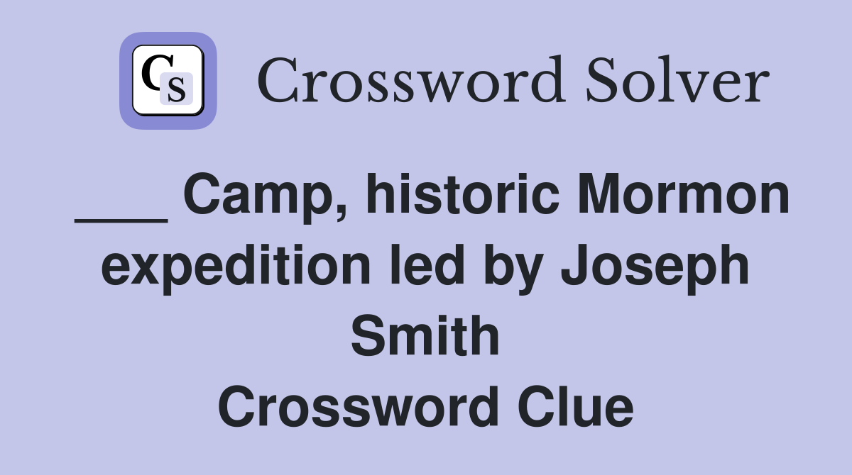 ___ Camp, historic Mormon expedition led by Joseph Smith Crossword Clue