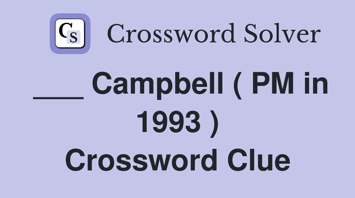 ___ Campbell ( PM in 1993 ) Crossword Clue