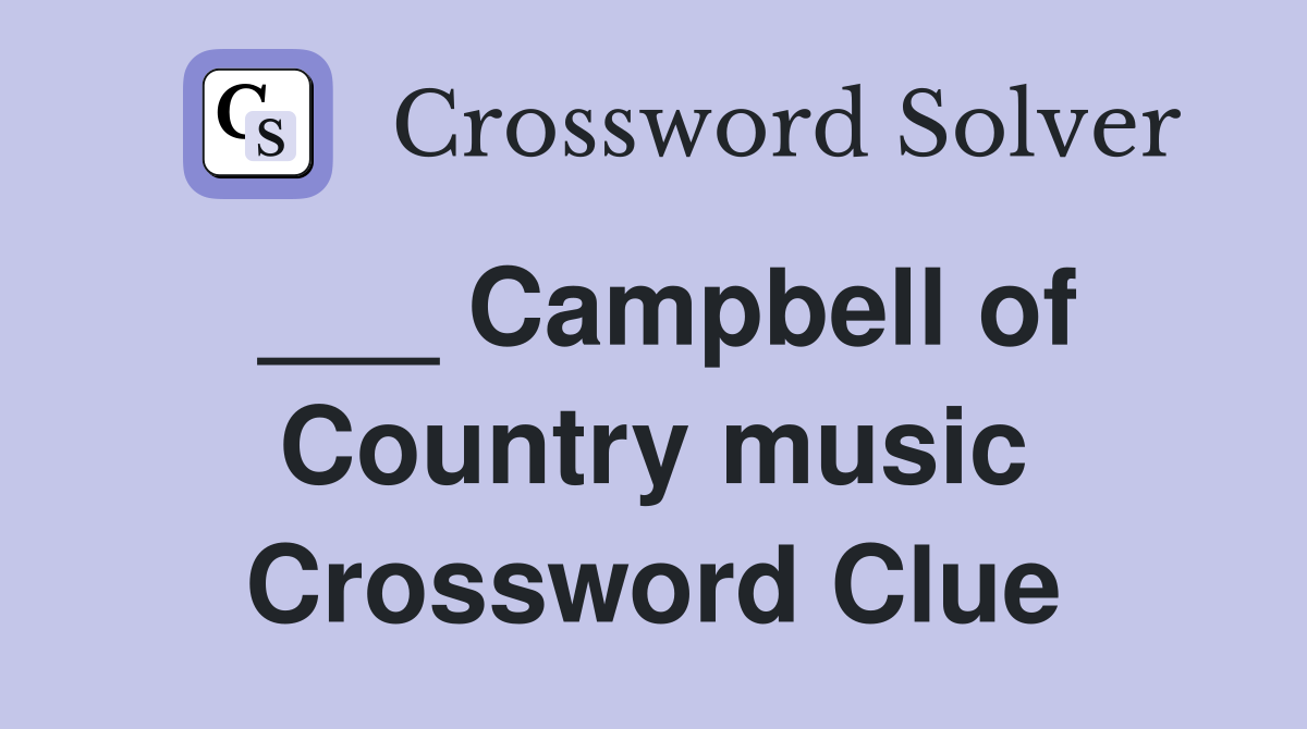 ___ Campbell of Country music Crossword Clue