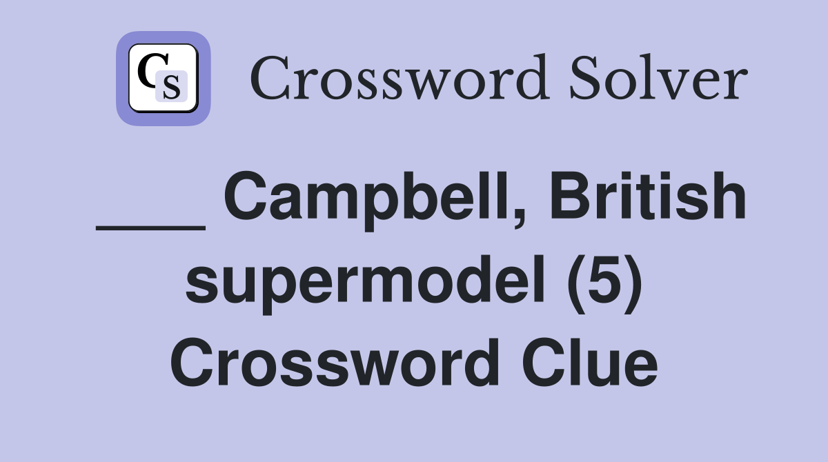 ___ Campbell, British supermodel (5) Crossword Clue