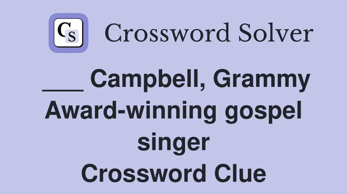 ___ Campbell, Grammy Award-winning gospel singer Crossword Clue