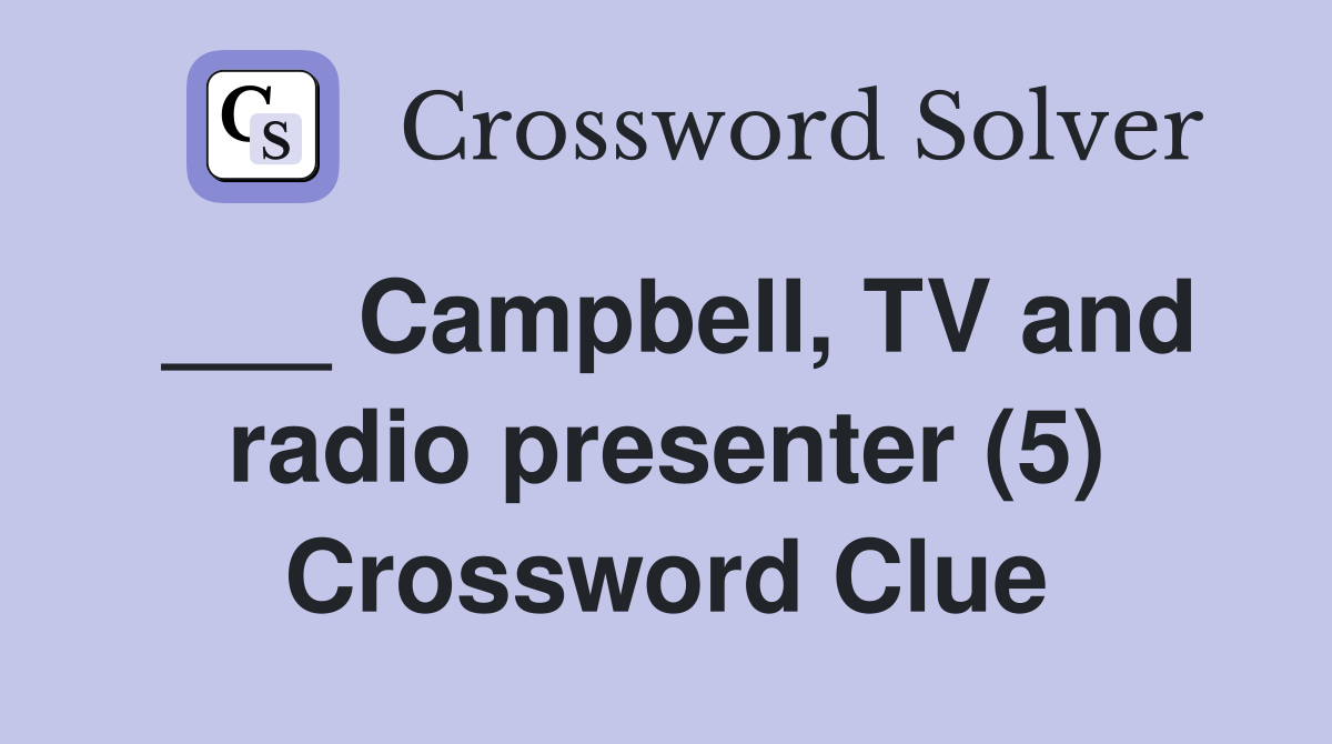 ___ Campbell, TV and radio presenter (5) Crossword Clue