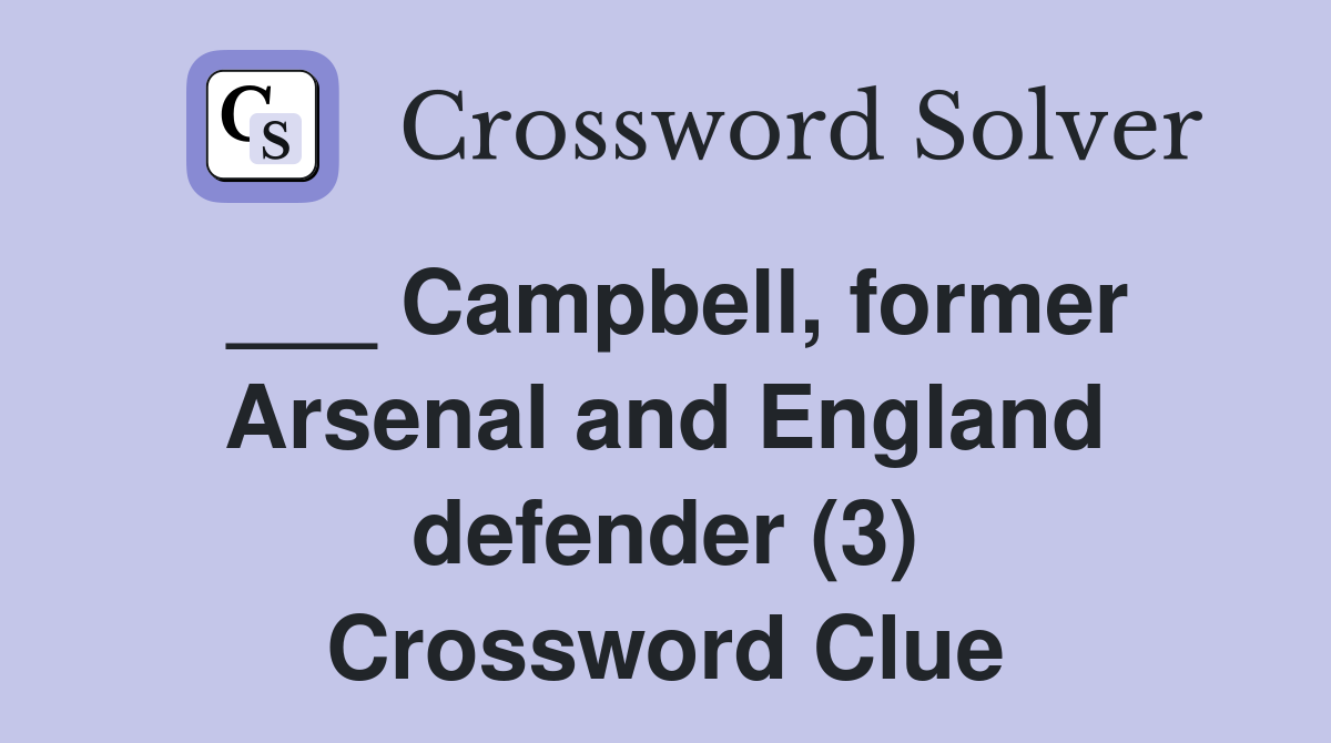 ___ Campbell, former Arsenal and England defender (3) Crossword Clue
