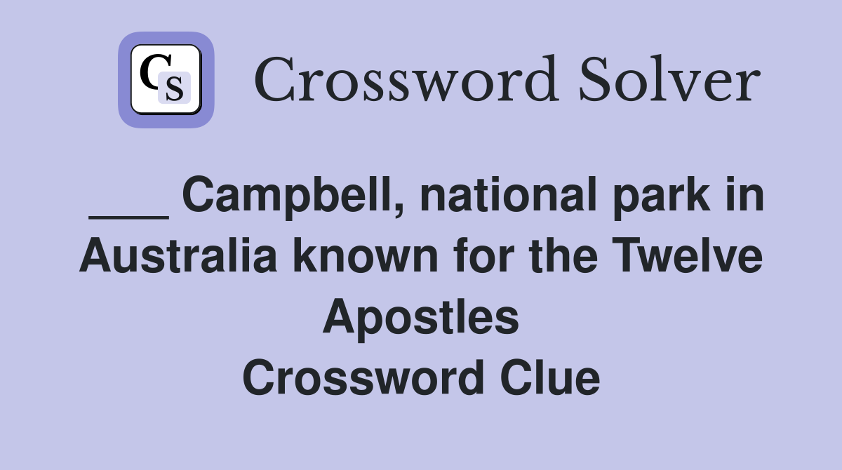 ___ Campbell, national park in Australia known for the Twelve Apostles Crossword Clue