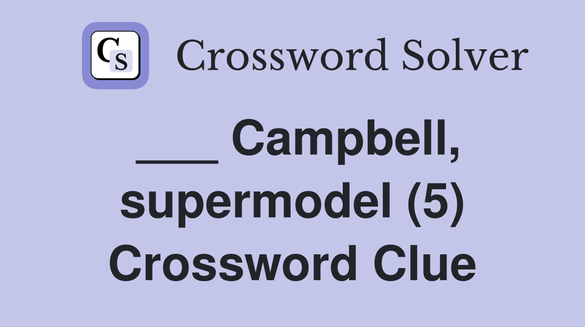 ___ Campbell, supermodel (5) Crossword Clue