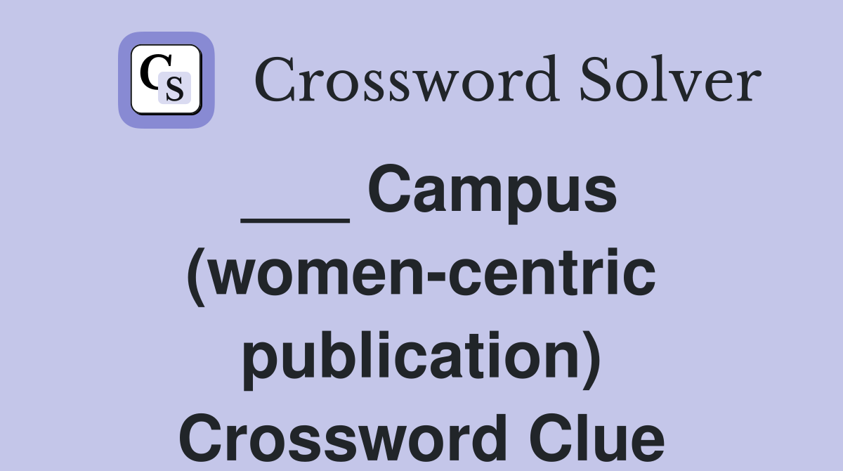 ___ Campus (women-centric publication) Crossword Clue
