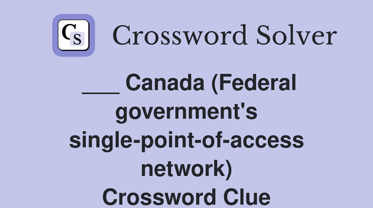 ___ Canada (Federal government's single-point-of-access network) Crossword Clue