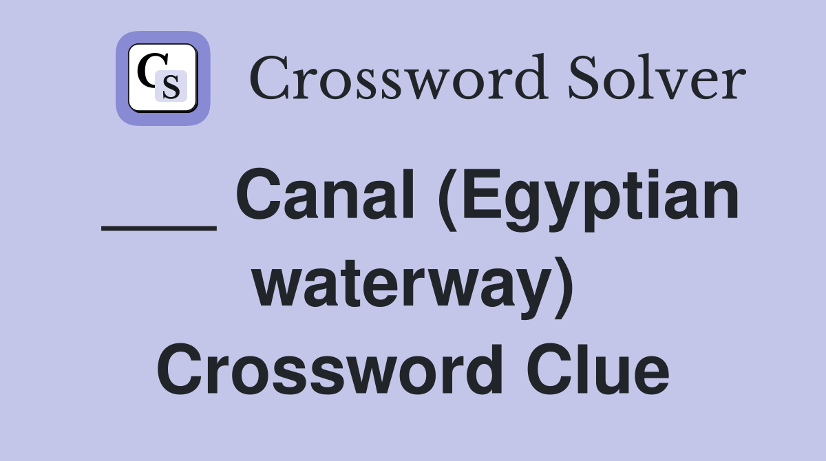 ___ Canal (Egyptian waterway) Crossword Clue