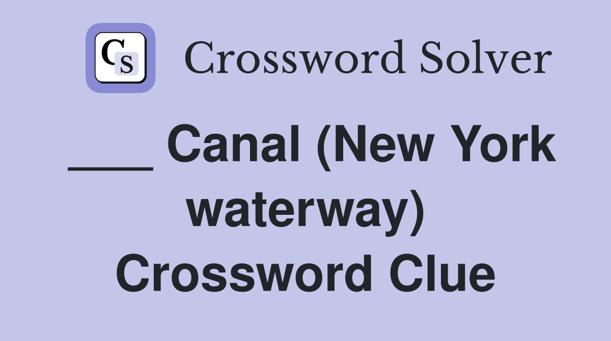 ___ Canal (New York waterway) Crossword Clue