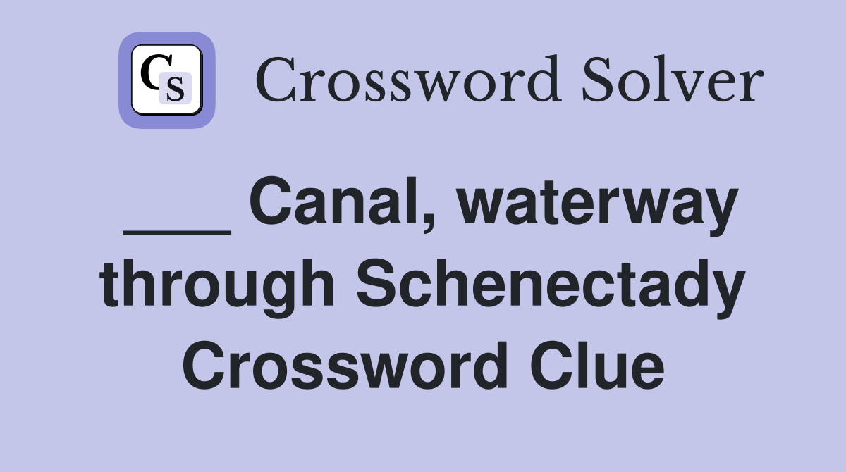 ___ Canal, waterway through Schenectady Crossword Clue