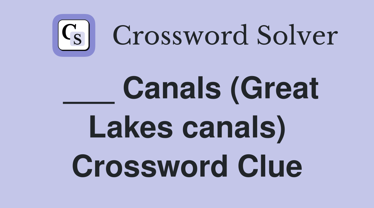 ___ Canals (Great Lakes canals) Crossword Clue